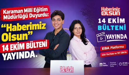 Karaman Millî Eğitim Müdürlüğü Duyurdu: “Haberimiz Olsun” 14 Ekim Bülteni Yayında