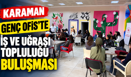 Karaman Genç Ofis’te iş ve uğraşı topluluğu buluşması