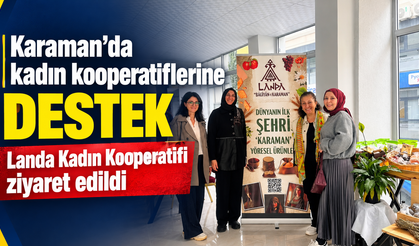 Karaman’da kadın kooperatiflerine destek: Landa Kadın Kooperatifi ziyaret edildi