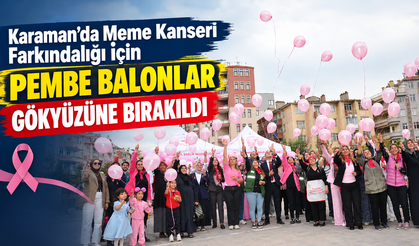 Karaman’da Meme Kanseri Farkındalığı İçin Pembe Balonlar Gökyüzüne Bırakıldı