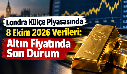Londra Külçe Piyasası 8 Ekim 2026 Verileri: Altın Fiyatında Son Durum