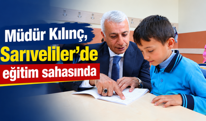 Müdür Kılınç, Sarıveliler’de eğitim sahasında