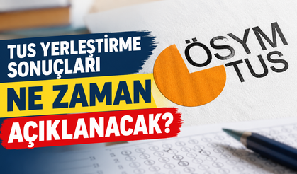 TUS Yerleştirme Sonuçları Ne Zaman Açıklanacak?