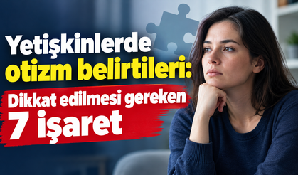 Yetişkinlerde otizm belirtileri: Dikkat edilmesi gereken 7 işaret