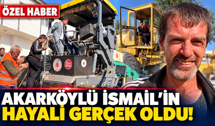 Akarköylü İsmail’in Hayali Gerçek Oldu!