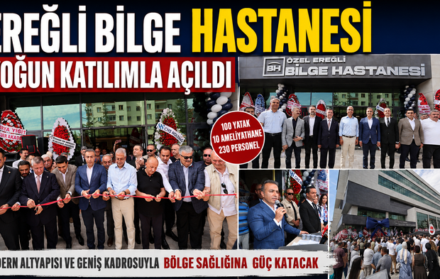 EREĞLİ ÖZEL BİLGE HASTANESİ YOĞUN KATILIMLA HİZMETE AÇILDI