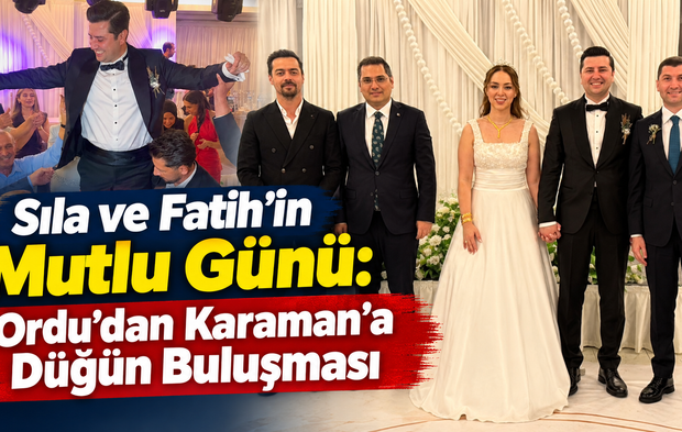 Sıla ve Fatih, Karaman’da Düzenlenen Düğünle Hayatlarını Birleştirdi