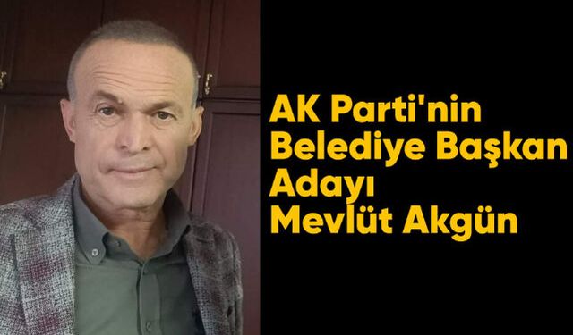 AK Parti'nin belediye başkan adayı Mevlüt Akgün