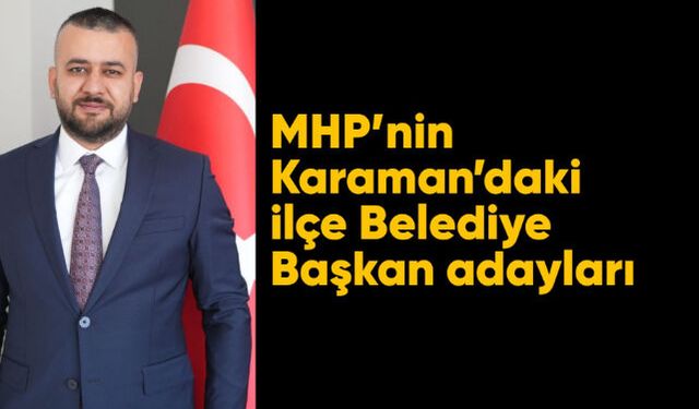 MHP"nin Karaman"daki ilçe Belediye Başkan adayları