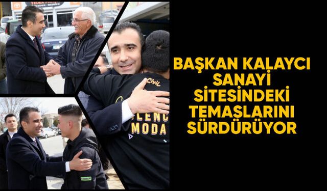 Başkan Kalaycı sanayi sitesindeki temaslarını sürdürüyor