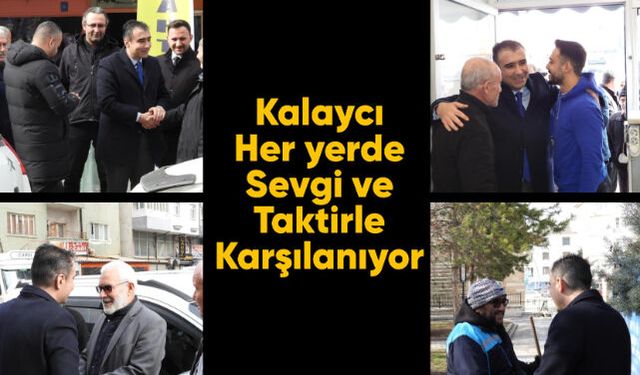 Kalaycı her yerde sevgi ve taktirle karşılanıyor