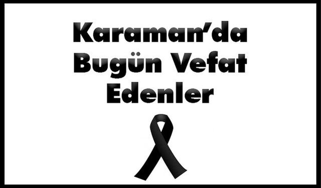 Karaman"da İki İsimden Acı Haber Geldi İki Vatandaş Son Yolculuğuna Uğurlanacak