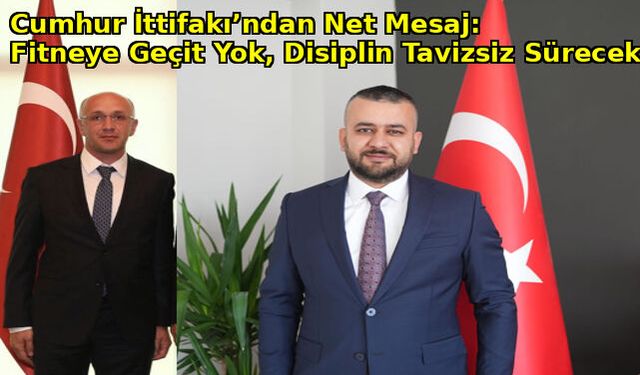 Cumhur İttifakı"ndan Net Mesaj: Fitneye Geçit Yok, Disiplin Tavizsiz Sürecek