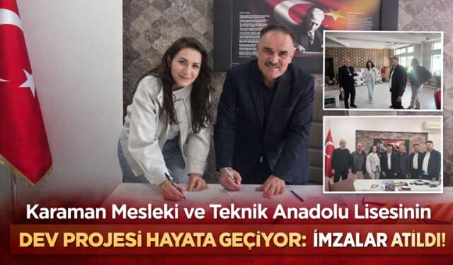 Karaman Mesleki ve Teknik Anadolu Lisesinin Dev Projesi Hayata Geçiyor: İmzalar Atıldı!