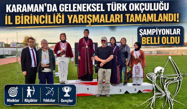 KARAMAN"DA GELENEKSEL TÜRK OKÇULUĞU İL BİRİNCİLERİ BELLİ OLDU