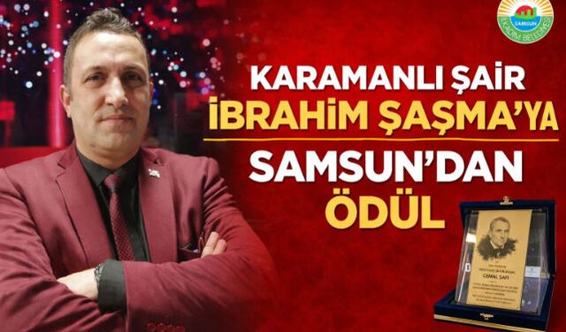 KARAMANLI ŞAİR İBRAHİM ŞAŞMA"YA SAMSUN'DAN  ÖDÜL