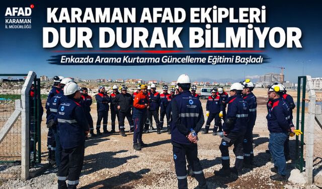 KARAMAN AFAD EKİPLERİ DUR DURAK BİLMİYOR