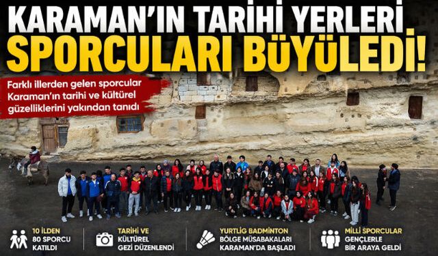 KARAMAN'IN TARİHİ YERLERİ SPORCULARI BÜYÜLEDİ