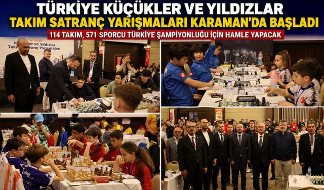 TÜRKİYE KÜÇÜKLER VE YILDIZLAR TAKIM SATRANÇ YARIŞMALARI KARAMAN"DA BAŞLADI