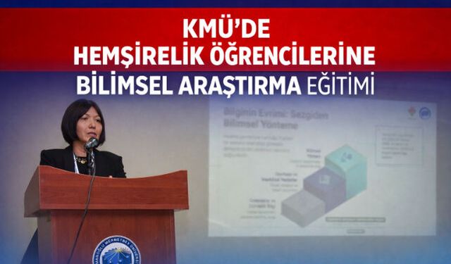 KMÜ"DE HEMŞİRELİK ÖĞRENCİLERİNE BİLİMSEL ARAŞTIRMA EĞİTİMİ