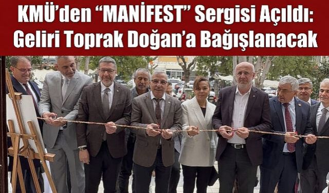 KMÜ'den "MANİFEST" Sergisi Açıldı: Geliri Toprak Doğan'a Bağışlanacak
