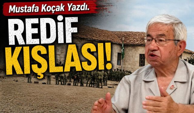 Mustafa Koçak Yazdı Redif Kışlası!