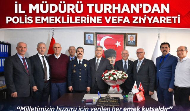 İL MÜDÜRÜ TURHAN"DAN POLİS EMEKLİLERİNE VEFA ZİYARETİ