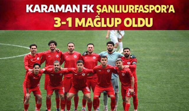 KARAMAN FK SAHASINDA MAĞLUP: 1-3