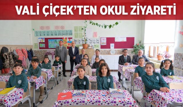 VALİ ÇİÇEK"TEN OKUL ZİYARETİ