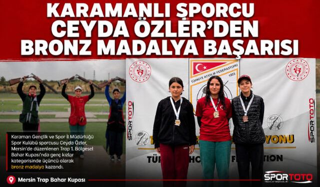     KARAMANLI SPORCU CEYDA ÖZLER"DEN BRONZ MADALYA BAŞARISI
