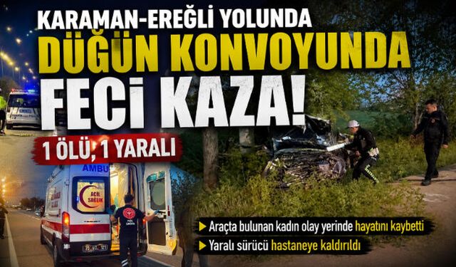 Karaman-Ereğli Yolunda Düğün Konvoyunda Feci Kaza: 1 Ölü, 1 Yaralı