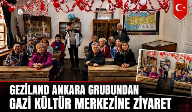 GEZİLAND ANKARA GRUBUNDAN GAZİ KÜLTÜR MERKEZİNE ZİYARET