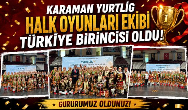 KARAMAN YURTLİG HALK OYUNLARI EKİBİ TÜRKİYE BİRİNCİSİ OLDU