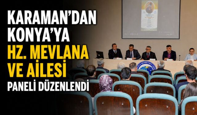 KARAMAN"DAN KONYA"YA HZ. MEVLANA VE AİLESİ PANELİ DÜZENLENDİ