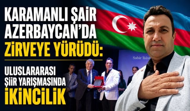 KARAMANLI ŞAİR AZERBAYCAN"DA ZİRVEYE YÜRÜDÜ: ULUSLARARASI ŞİİR YARIŞMASINDA İKİNCİLİK