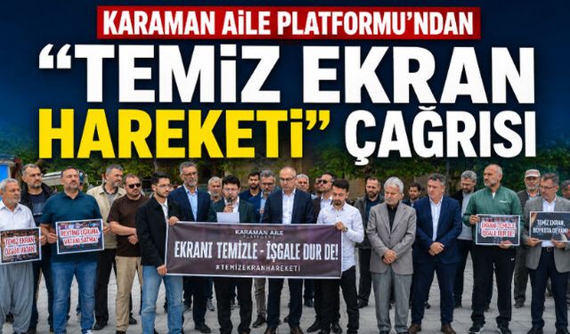 KARAMAN AİLE PLATFORMU"NDAN “TEMİZ EKRAN HAREKETİ” ÇAĞRISI