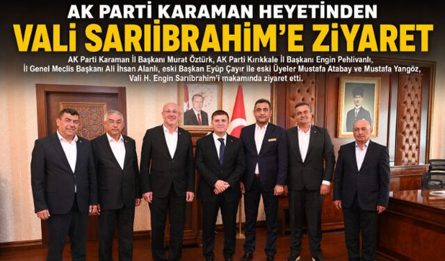 Karaman AK Parti Heyetinden Vali Sarıibrahim'e Ziyaret