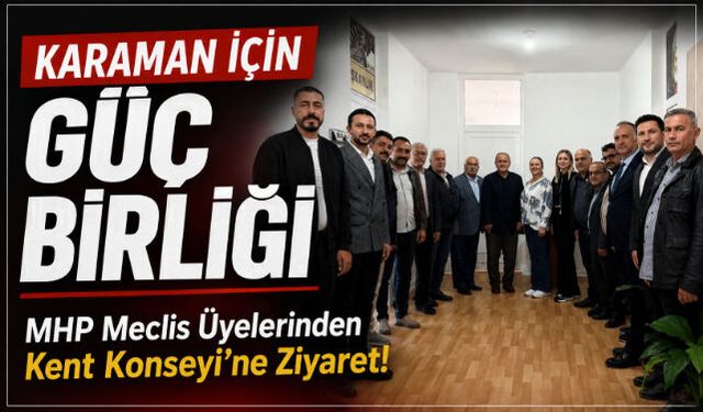 Karaman İçin Güç Birliği: MHP Meclis Üyelerinden Kent Konseyi"ne Ziyaret!