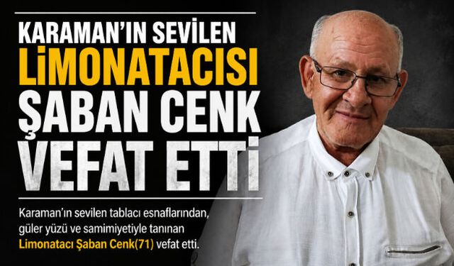 KARAMAN"IN SEVİLEN LİMONATACISI ŞABAN CENK VEFAT ETTİ
