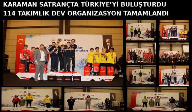 KARAMAN SATRANÇTA TÜRKİYE"Yİ BULUŞTURDU: 114 TAKIMLIK DEV ORGANİZASYON TAMAMLANDI