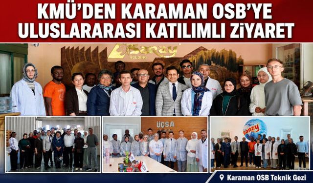 KMÜ'DEN KARAMAN OSB'YE ULUSLARARASI KATILIMLI TEKNİK GEZİ