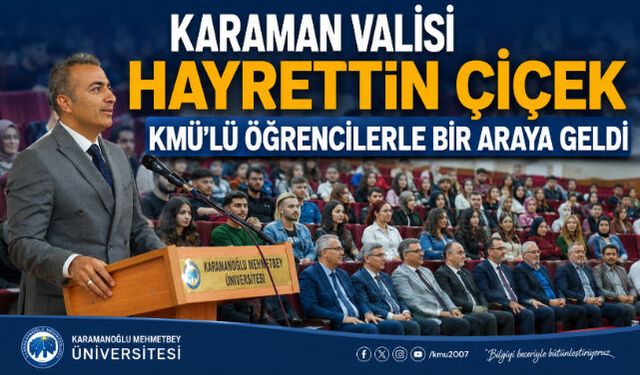 KARAMAN VALİSİ HAYRETTİN ÇİÇEK KMÜ"LÜ ÖĞRENCİLERLE BİR ARAYA GELDİ