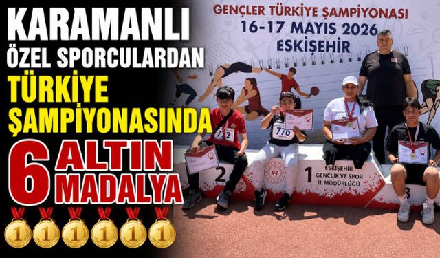 KARAMANLI ÖZEL SPORCULARDAN TÜRKİYE ŞAMPİYONASINDA 6 ALTIN MADALYA