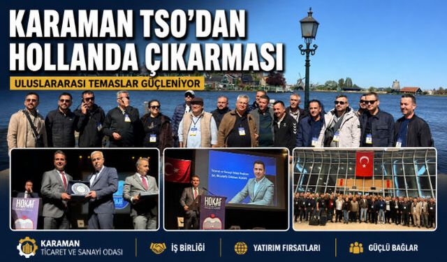 KARAMAN TSO"DAN HOLLANDA ÇIKARMASI: ULUSLARARASI TEMASLAR GÜÇLENİYOR