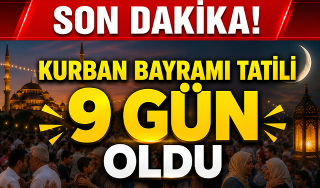  Son dakika! Kurban Bayramı Tatili 9 Gün oldu 