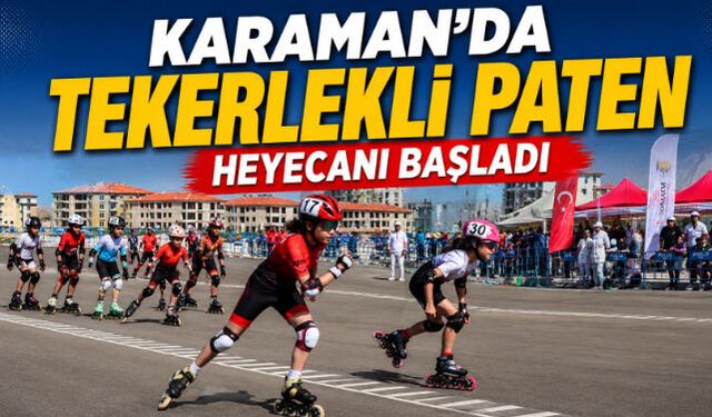 KARAMAN"DA TEKERLEKLİ PATEN HEYECANI BAŞLADI 