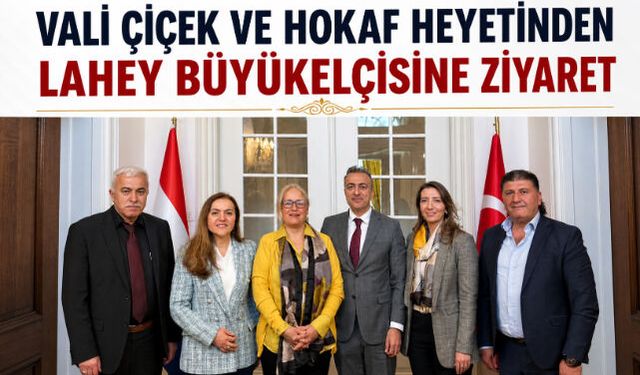 Vali Çiçek ve HOKAF Heyetinden Lahey Büyükelçisine Ziyaret