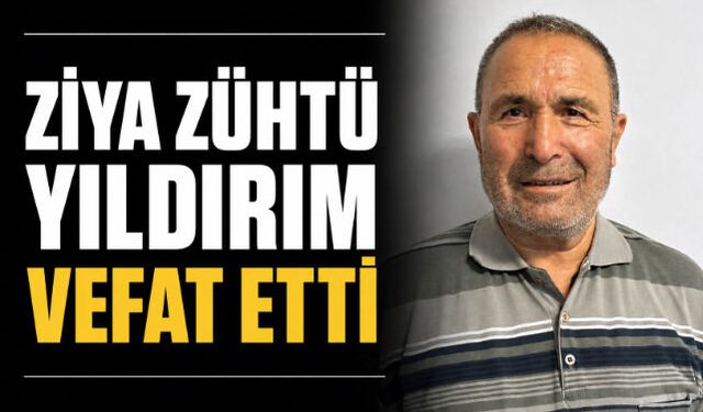 Ziya Zühtü Yıldırım Vefat Etti