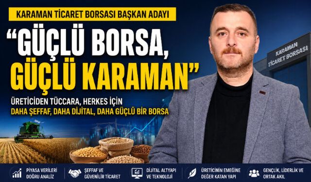 KARAMAN TİCARET BORSASI BAŞKAN ADAYINDAN “GÜÇLÜ BORSA, GÜÇLÜ KARAMAN” VİZYONU
