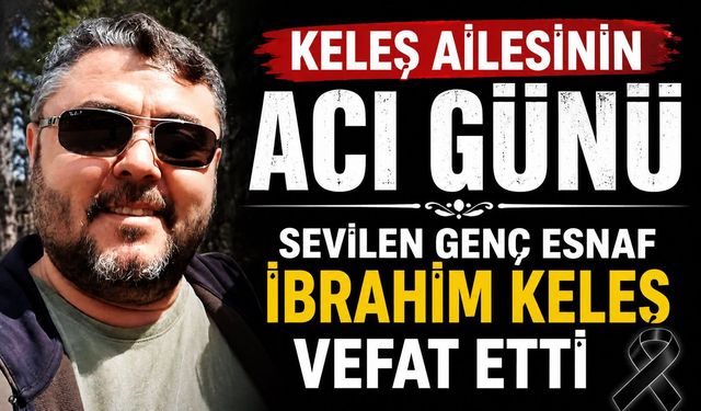 İbrahim Keleş Vefat Etti